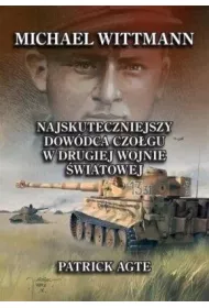 Michael Wittmann. Najskuteczniejszy dow�dca czo�gu w drugiej wojnie �wiatowej