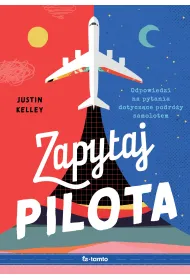 Zapytaj pilota. Odpowiedzi na pytania dotycz�ce podr�y samolotem