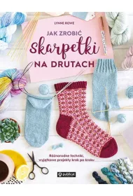 Jak zrobi� skarpetki na drutach. R�norodne techniki, wyj�tkowe projekty krok po kroku
