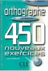 Orthographe 450 exercices debutant + corrige
