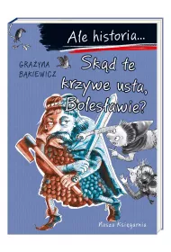 Sk�d te krzywe usta, Boles�awie? Ale historia...