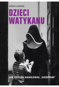 Dzieci Watykanu. Jak Koci handlowa „sierotami”
