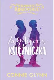 Zagubiona ksiniczka. Kroniki Rosewood. Tom 3