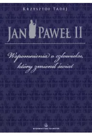 Jan Pawe� II. Wspomnienia o cz�owieku, kt�ry zmieni� �wiat