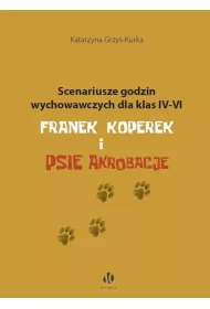 Scenariusze godzin wychowawczych dla klas IV-VI. Franek Koperek i psie akrobacje