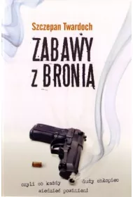Zabawy z broni�, czyli co ka�dy du�y ch�opiec wiedzie� powinien!