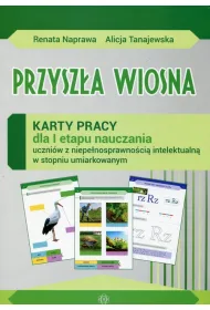 Przysz�a wiosna. Karty pracy dla I etapu nauczania uczni�w z niepe�nosprawno�ci� intelektualn� w stopniu umiarkowanym