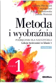Metoda i wyobrania. Lekcje twrczoci w klasie 1. Cz 1