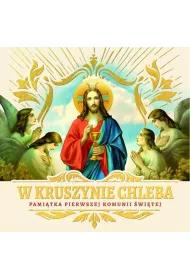 W kruszynie Chleba. Pami�tka I Komunii �wi�tej