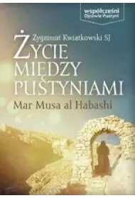 �ycie mi�dzy pustyniami - Mar Musa Al Habashi