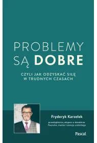 Problemy s� dobre, czyli jak odzyska� si�� w trudnych czasach (pocket)