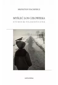 My�le� los cz�owieka. Studium filozoficzne