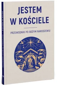 JESTEM W KO�CIELE. Przewodnik po Bo�ym Narodzeniu