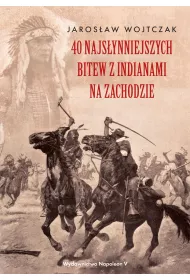 40 najs�ynniejszych bitew z Indianami na Zachodzie