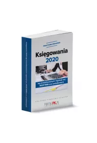 Ksigowania 2020 wg znowelizowanych regulacji UOR, MSSF/MSR oraz podatkowych