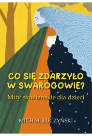Co si zdarzyo w Swarogowie? Mity sowiaskie dla dzieci