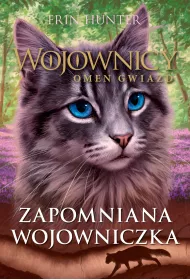 Zapomniana wojowniczka. Wojownicy. Omen Gwiazd. Tom 5