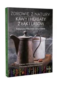 Zdrowie z natury. Kawy i herbaty z ��k i las�w