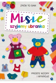 Misie. Szyjemy ubranka. Proste wzory i wykroje