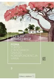 Pisma. Tury�ci z bocianich gniazd, Korespondencja, Varia. Tom 3