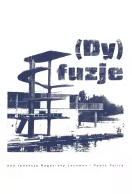 (Dy)fuzje. Zwi�zki literatury i sztuki w Polsce po 1945 roku