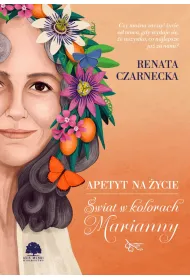 Apetyt na �ycie. �wiat w kolorach Marianny
