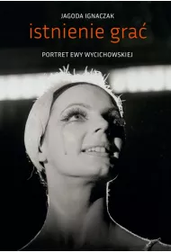 Istnienie gra�. Portret Ewy Wycichowskiej