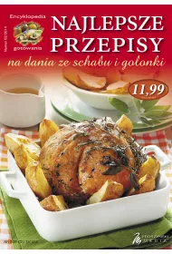 ENCYKLOPEDIA GOTOWANIA 02/2014 NAJLEPSZE PRZEPISY NA DANIA ZE SCHABU I GOLONKI