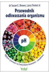 Przewodnik odkwaszania organizmu wp�yw �ywno�ci na tw�j bilans kwasowo zasadowy