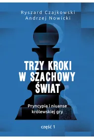 Trzy kroki w szachowy �wiat. Pryncypia i niuanse kr�lewskiej gry. Cz�� 1