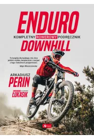 Enduro i Downhill. Kompletny rowerowy podr�cznik