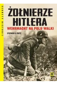 �o�nierze Hitlera. Wehrmacht na polu walki