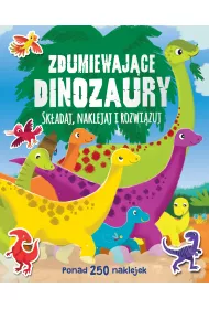 Zdumiewaj�ce dinozaury. Ponad 250 naklejek