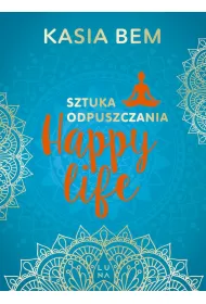 Happy life. Sztuka odpuszczania