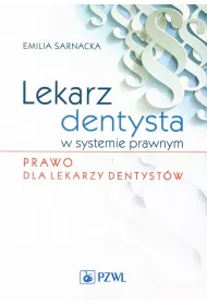 Lekarz dentysta w systemie prawnym. Prawo dla lekarzy dentyst�w