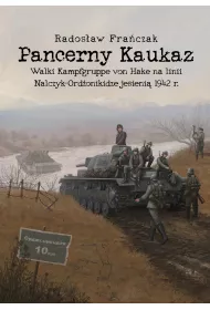 Pancerny Kaukaz. Walki Kampfgruppe von Hake na linii Nalczy-Ord�onikidze jesieni� 1942 r.