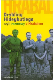 Drybling Hidegkutiego czyli rozmowy z Hrabalem