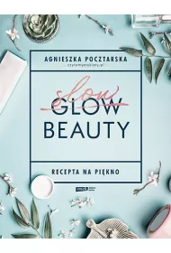 Slow Beauty. Recepta na pikno