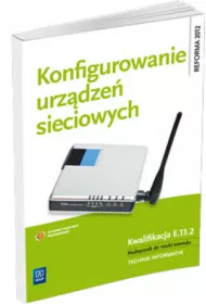 Konfigurowanie urzdze sieciowych. Podrcznik do nauki zawodu technik informatyk. Szkoy ponadgimnazjalne