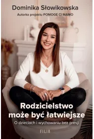 Rodzicielstwo mo�e by� �atwiejsze. O dzieciach i wychowaniu bez presji