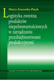 Logistyka zwrotna produkt�w niepe�nowarto�ciowych w zarz�dzaniu przedsi�biorstwami produkcyjnymi