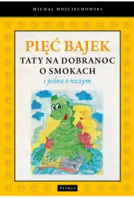 Pi�� bajek taty na dobranoc o smokach i jedna o niczym