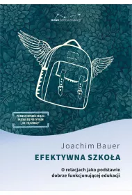 Efektywna szko�a. O relacjach jako podstawie dobrze funkjonoj�cej edukacji