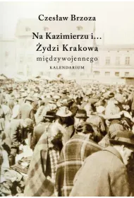 Na Kazimierzu i... �ydzi Krakowa mi�dzywojennego