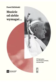 Musicie od siebie wymaga�... II pielgrzymka Jana Paw�a II do Polski, czerwiec 1983