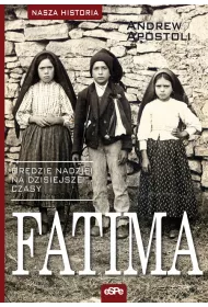 Fatima. Or�dzie nadziei na dzisiejsze czasy