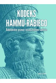 Kodeks Hammu-rabiego. Babilo�skie prawa i orzecznictwo s�dowe