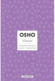 Ufno��. Prze�ywaj swoje �ycie otwarcie i spontanicznie