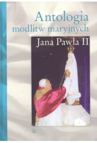 Antologia modlitw maryjnych Jana Paw�a II