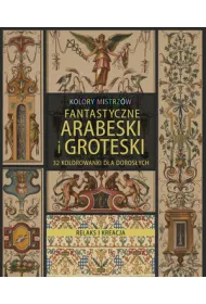 Kolory mistrz�w. Relaks i kreacja. Fantastyczne arabeski i groteski